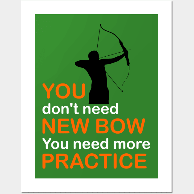 You Don't Need New Bow You Need More Practice Wall Art by Good Big Store